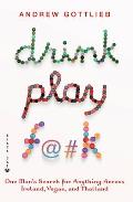Drink Play F@#k One Mans Search for Anything Across Ireland Las Vegas & Thailand