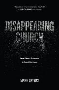Disappearing Church From Cultural Relevance to Gospel Resilience