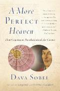 More Perfect Heaven How Copernicus Revolutionized the Cosmos