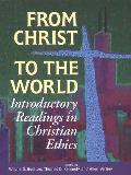 From Christ to the World Introductory Readings in Christian Ethics