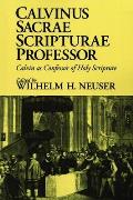 Calvinus Sacrae Scripturae Professor: Calvin as Confessor of Holy Scripture