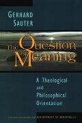 Question of Meaning A Theological & Philosophical Orientation