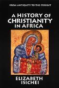 History of Christianity in Africa From Antiquity to the Present
