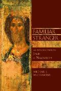Familiar Stranger An Introduction to Jesus of Nazareth