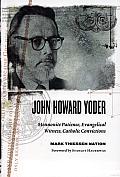 John Howard Yoder Mennonite Patience Evangelical Witness Catholic Convictions