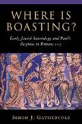 Where Is Boasting?: Early Jewish Soteriology and Paul's Response in Romans 1-5