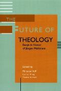 The Future of Theology: Essays in Honor of Jurgen Moltmann