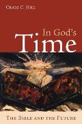 In Gods Time The Bible & The Future