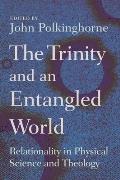 The Trinity and an Entangled World: Relationality in Physical Science and Theology