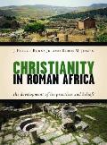 Christianity in Roman Africa The Development of Its Practices & Beliefs