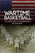Wartime Basketball: The Emergence of a National Sport During World War II