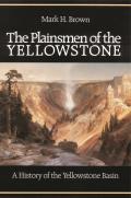 Plainsmen Of Yellowstone A History Of The Yellowstone Basin