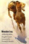 Wooden Leg A Warrior Who Fought Custer