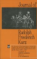 Journal of Rudolph Friederich Kurz: An Account of His Experiences Among Fur Traders and American Indians on the Mississippi and the Upper Missouri Riv