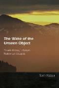 The Wake of the Unseen Object: Travels Through Alaska's Native Landscapes