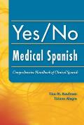 Yes No Medical Spanish Comprehensive Handbook of Clinical Spanish