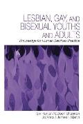 Lesbian, Gay, and Bisexual Youths and Adults: Knowledge for Human Services Practice