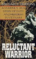 Reluctant Warrior A Marines True Story of Duty & Heroism in Vietnam