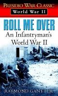 Roll Me Over An Infantrymans World War II