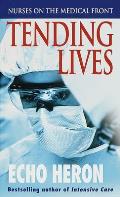 Tending Lives Nurses on the Medical Front