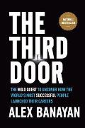 Third Door The Wild Quest to Uncover How the Worlds Most Successful People Launched Their Careers