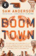 Boom Town The Fantastical Saga of Oklahoma City Its Chaotic Founding Its Purloined Basketball Team & the Dream of Becoming a World class Metropolis