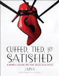 Cuffed, Tied, and Satisfied: A Kinky Guide to the Best Sex Ever