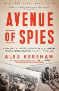 Avenue of Spies A True Story of Terror Espionage & One American Familys Heroic Resistance in Nazi Occupied Paris