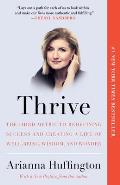 Thrive The Third Metric to Redefining Success & Creating a Life of Well Being Wisdom & Wonder