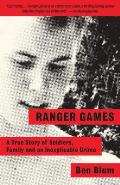 Ranger Games A Story of Soldiers Family & an Inexplicable Crime