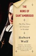 Nuns of Santambrogio The True Story of a Convent in Scandal