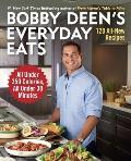 Bobby Deens Everyday Eats 120 All New Recipes All Under 350 Calories All Under 30 Minutes