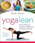 Yogalean: Poses and Recipes to Promote Weight Loss and Vitality