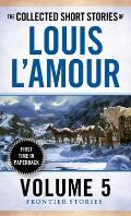 The Frontier Stories: The Collected Short Stories of Louis L'Amour: Volume 5