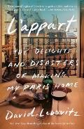 LAppart The Delights & Disasters of Making My Paris Home
