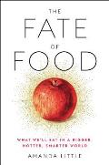 Fate of Food What Well Eat in a Bigger Hotter Smarter World