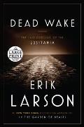 Dead Wake The Last Crossing of the Lusitania Large Print
