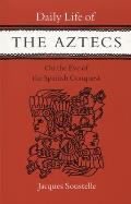 Daily Life of the Aztecs on the Eve of the Spanish Conquest On the Eve of the Spanish Conquest
