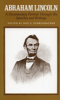 Abraham Lincoln A Documentary Portrait Through His Speeches & Writings