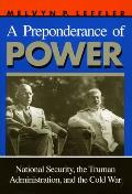 Preponderance of Power National Security the Truman Administration & the Cold War