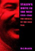 Stalin's Drive to the West, 1938-1945: The Origins of the Cold War