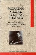 Morning Glory Evening Shadow Yamato Ichihashi & His Internment Writings 1942 1945