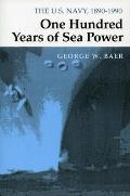 One Hundred Years of Sea Power The US Navy 1890 1990