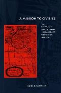 A Mission to Civilize: The Republican Idea of Empire in France and West Africa, 1895-1930