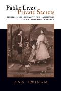 Public Lives, Private Secrets: Gender, Honor, Sexuality, and Illegitimacy in Colonial Spanish America