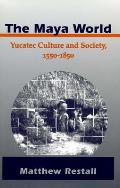 Maya World Yucatec Culture & Society 1550 1850