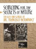 Searching for the Secrets of Nature: The Life and Works of Dr. Francisco Hern?ndez