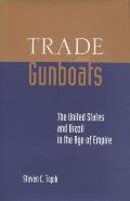 Trade & Gunboats The United States & Brazil in the Age of Empire