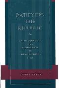 Ratifying the Republic: Antifederalists and Federalists in Constitutional Time