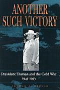 Another Such Victory President Truman & the Cold War 1945 1953